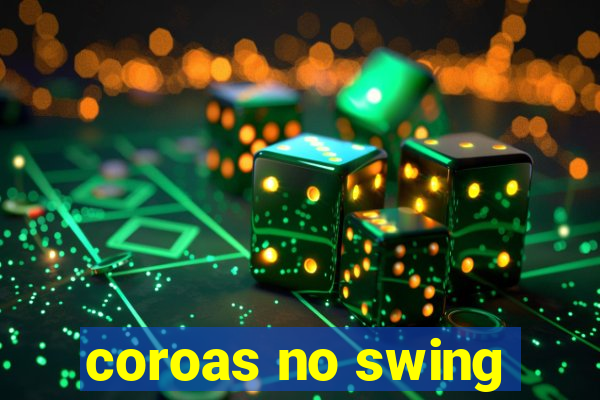 coroas no swing